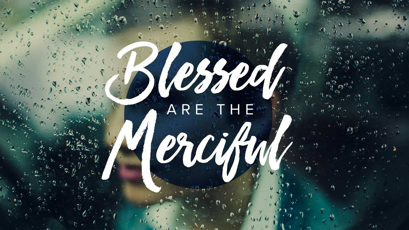 Blessed Are The Merciful