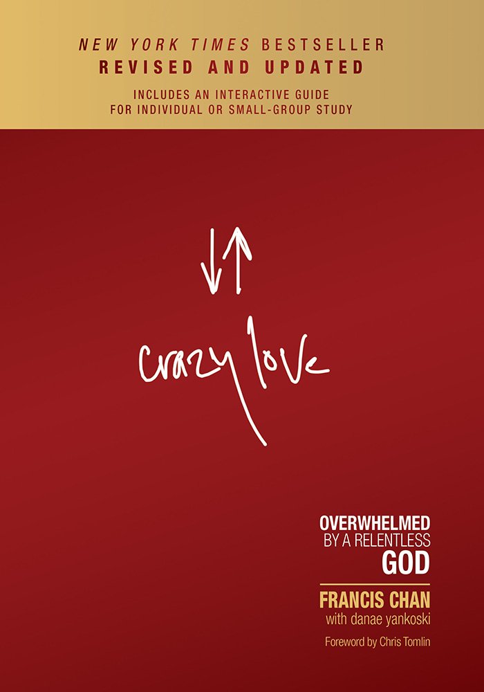 Crazy Love: Overwhelmed by a Relentless God | LeadershipBooks.com