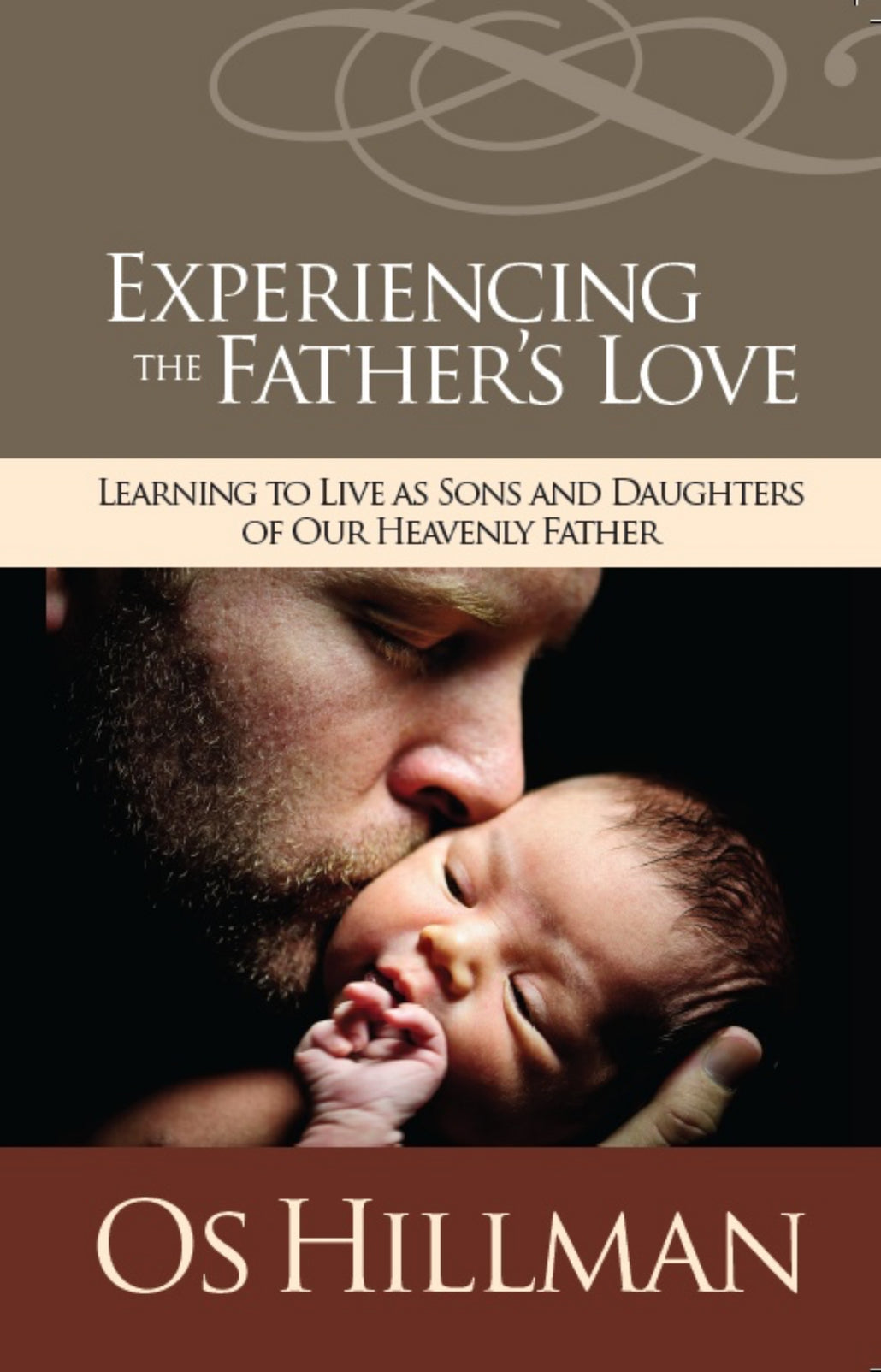 Experiencing the Father’s Love: Learning To Live As Sons And Daughters Of Our Heavenly Fathers