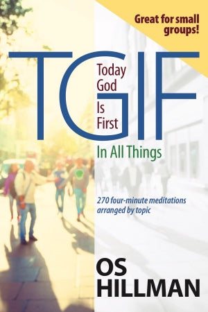 TGIF Today God Is First In All Things: 270 Four-Minute Meditations Arranged By Topic