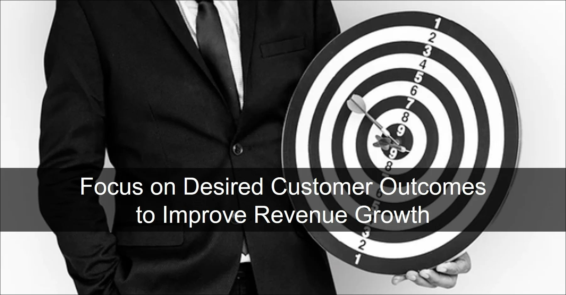 Focus on Desired Customer Outcomes to Improve Revenue Growth