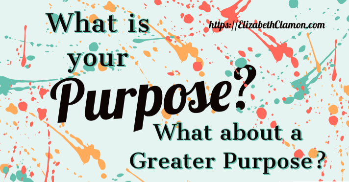 What is your purpose? What about a Greater Purpose?