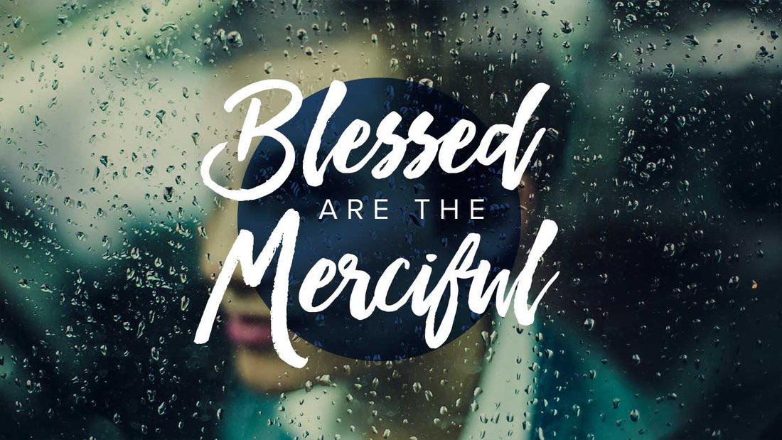 Blessed Are The Merciful