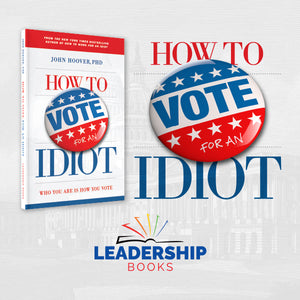 How to Vote for an Idiot: Who You Are Is How You Vote