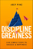 Discipline for Greatness: Five Simple Steps to Success and Happiness
