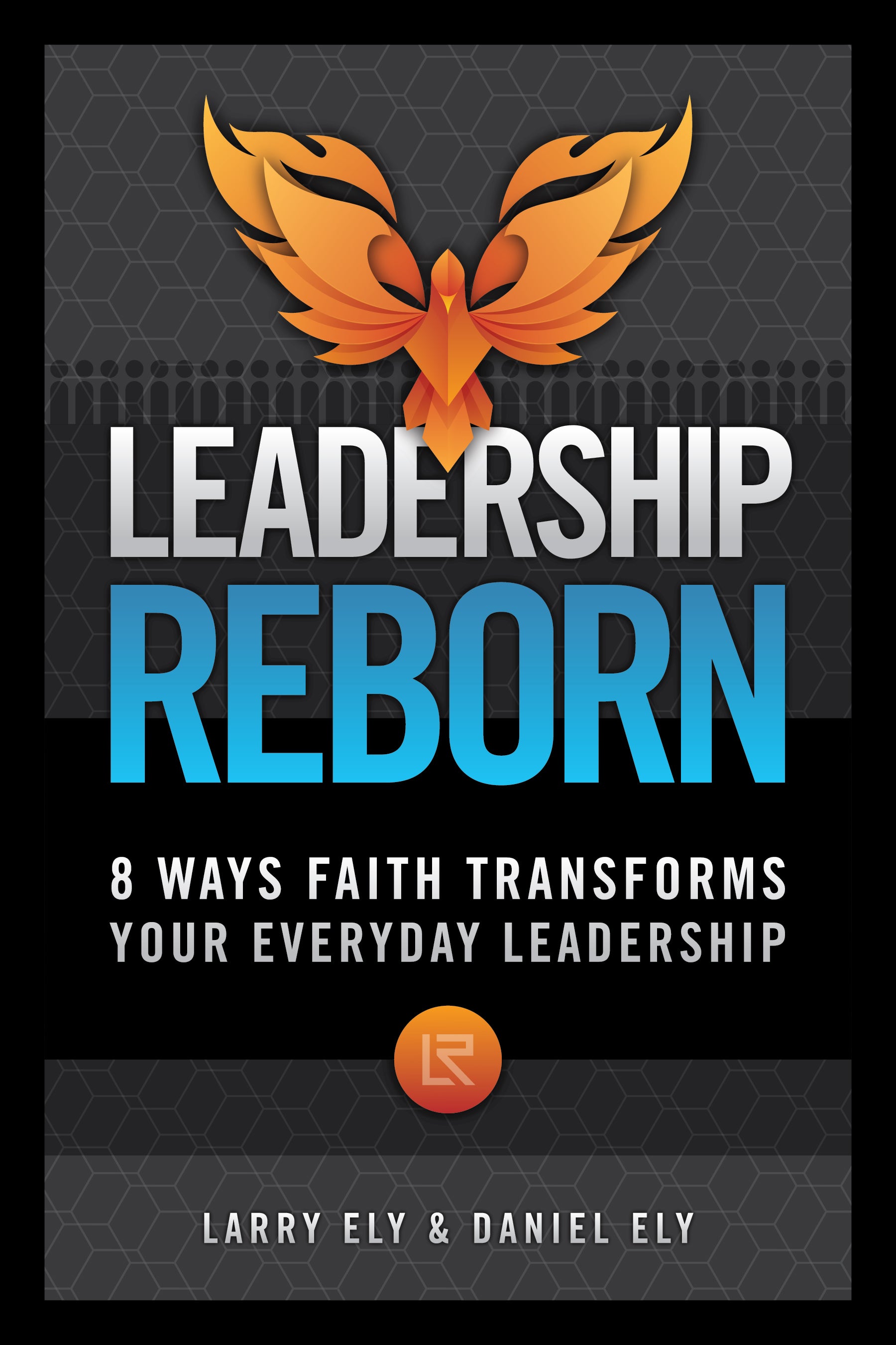 Leadership Reborn: 8 Ways Faith Transforms Your Everyday Leadership