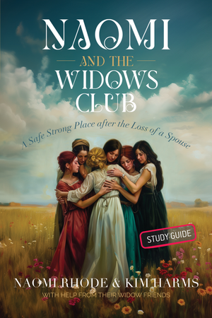Naomi and the Widows Club Study Guide: A Safe Strong Place after the Loss of a Spouse