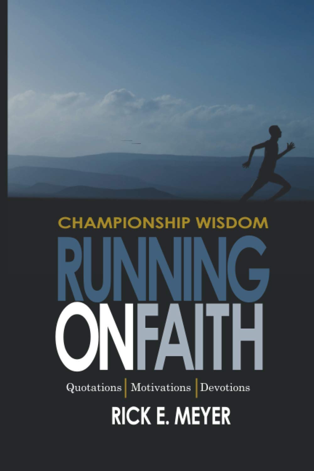 Running on Faith: Championship Wisdom: Quotations, Motivations, and Devotions