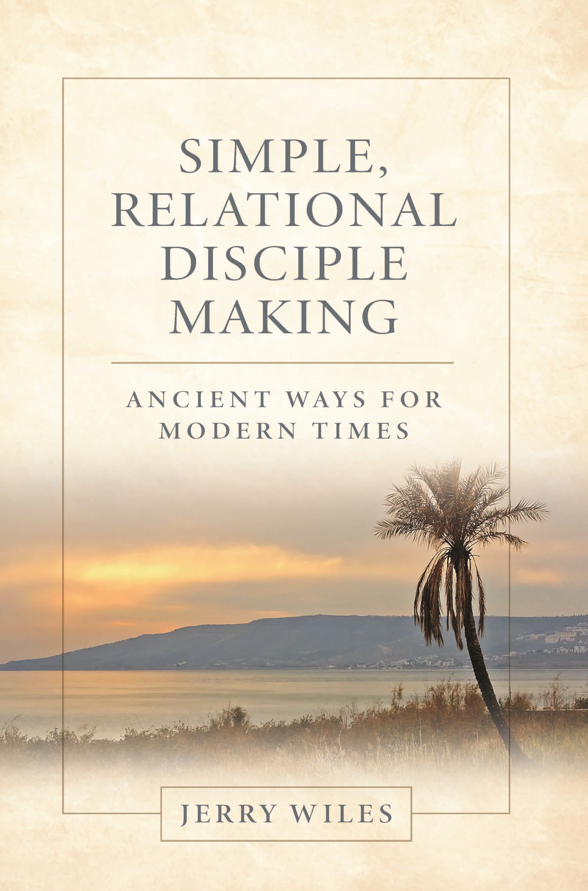 Simple, Relational Disciple Making: Ancient Ways for Modern Times