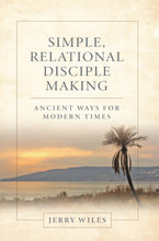 Simple, Relational Disciple Making: Ancient Ways for Modern Times