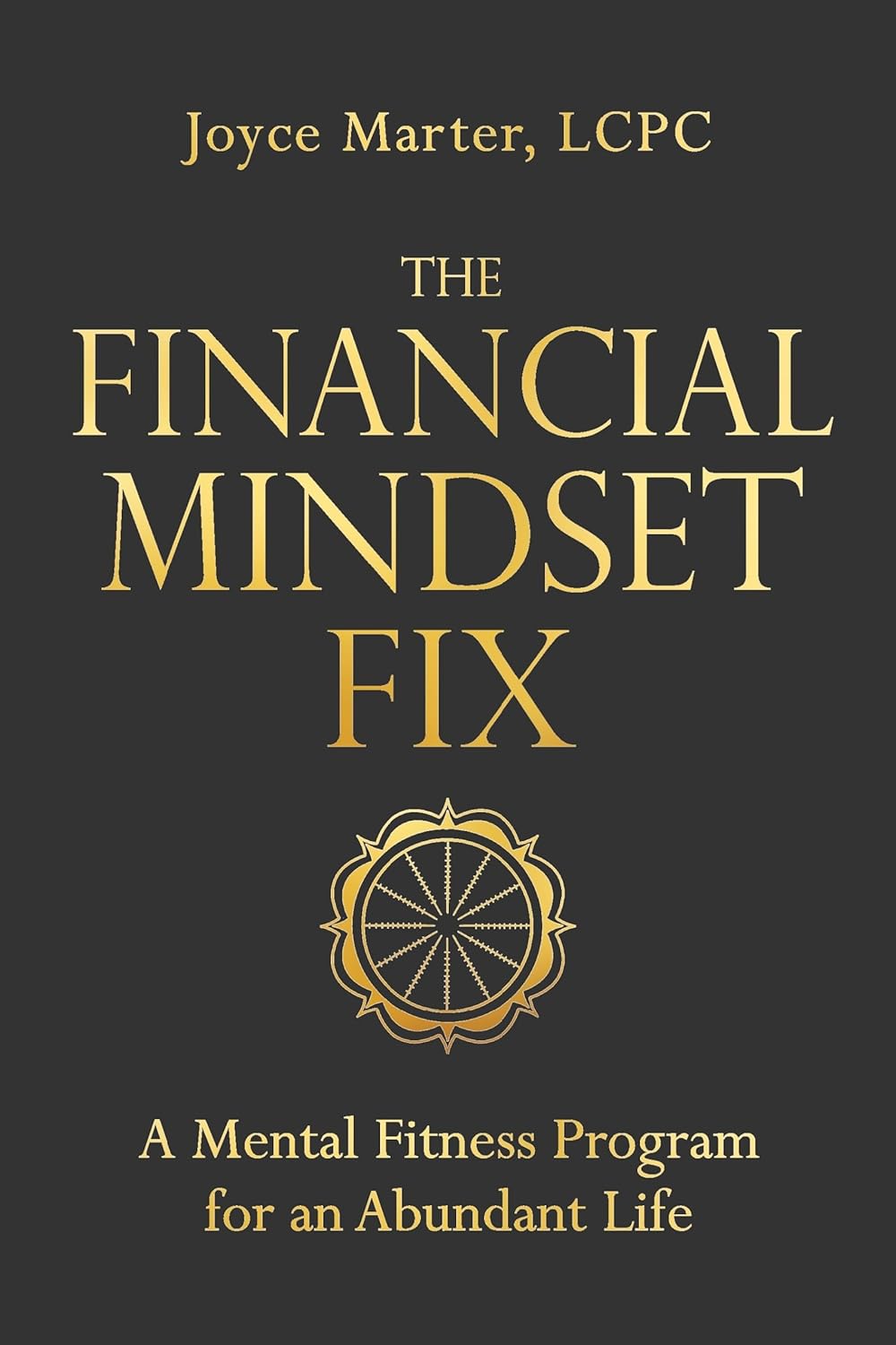 The Financial Mindset Fix: A Mental Fitness Program for an Abundant