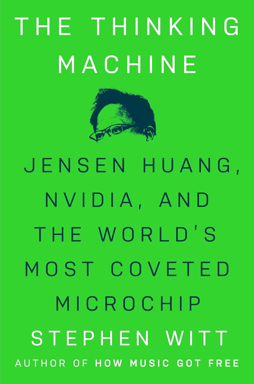 The Thinking Machine: Jensen Huang, Nvidia, and the World's Most Coveted Microchip