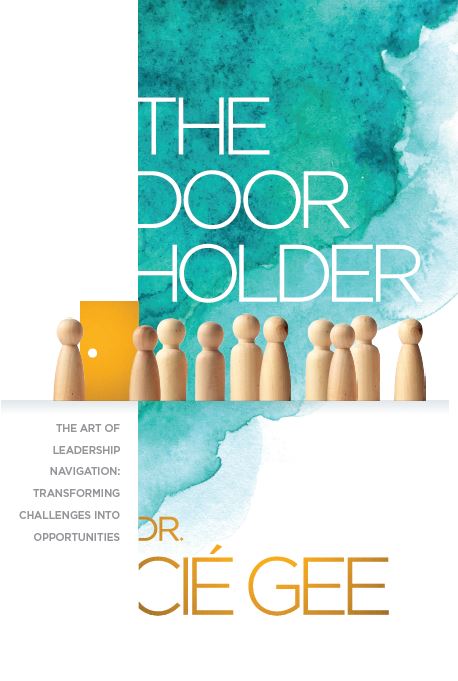 The Door Holder: The Art of Leadership Navigation: Transforming Challenges into Opportunities.