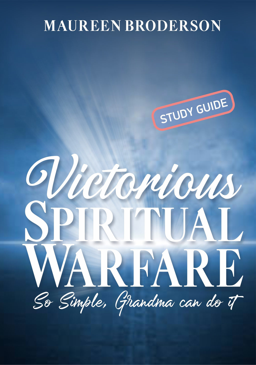 Victorious Spiritual Warfare: So Simple, Grandma Can Do It Online Course