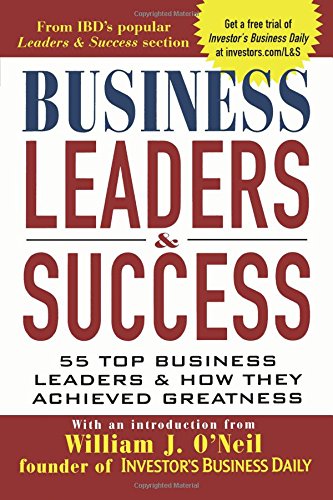 Business Leaders & Success: 55 Top Business Leaders & How They Achieved Greatness
