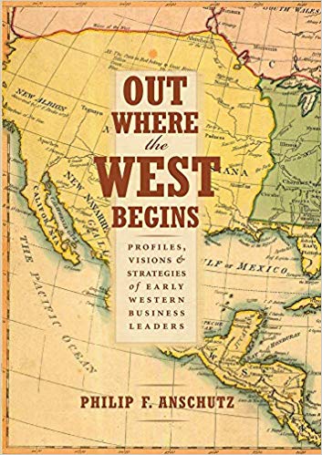 Out Where the West Begins: Profiles, Visions, and Strategies of Early Western Business Leaders