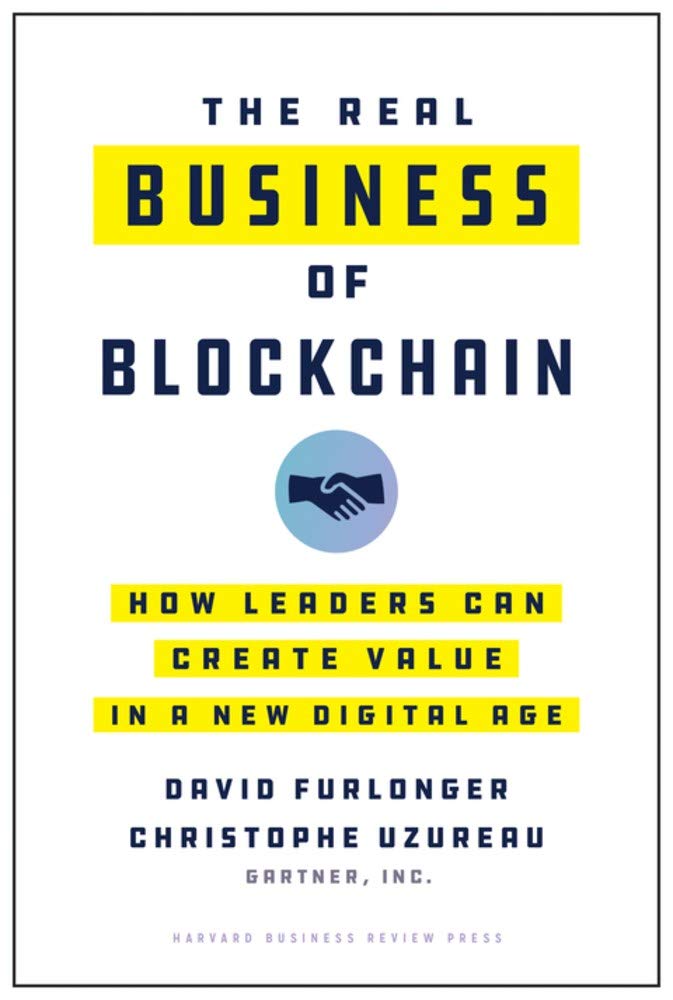 The Real Business of Blockchain: How Leaders Can Create Value in a New Digital Age