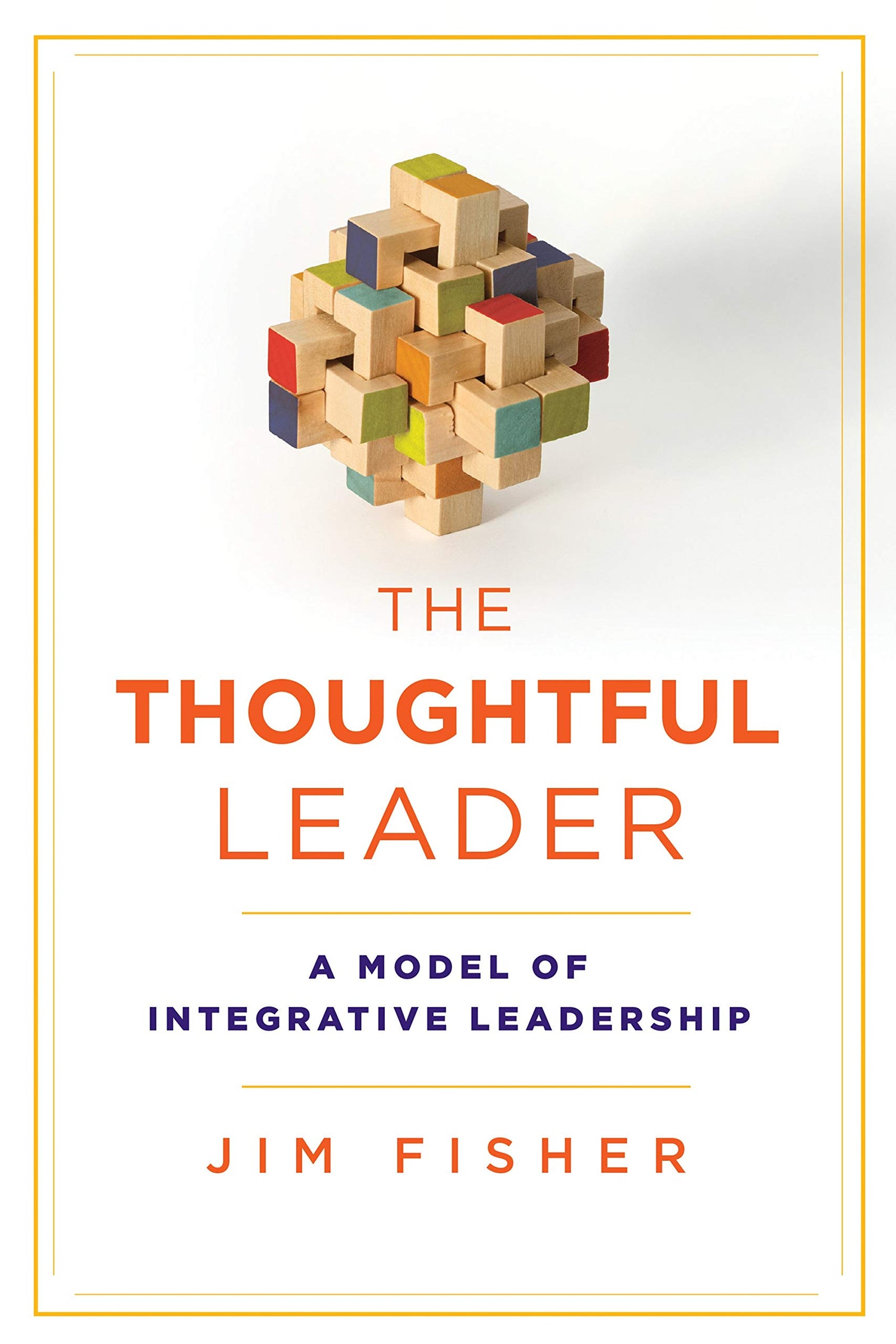 The Thoughtful Leader: A Model Of Integrative Leadership