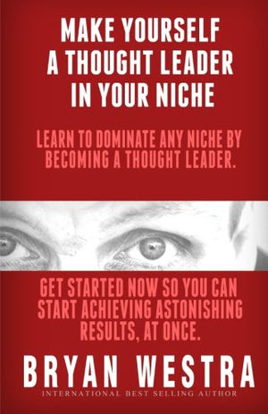 Make Yourself A Thought Leader In Your Niche