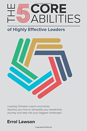 The 5 Core Abilities of Highly Effective Leaders