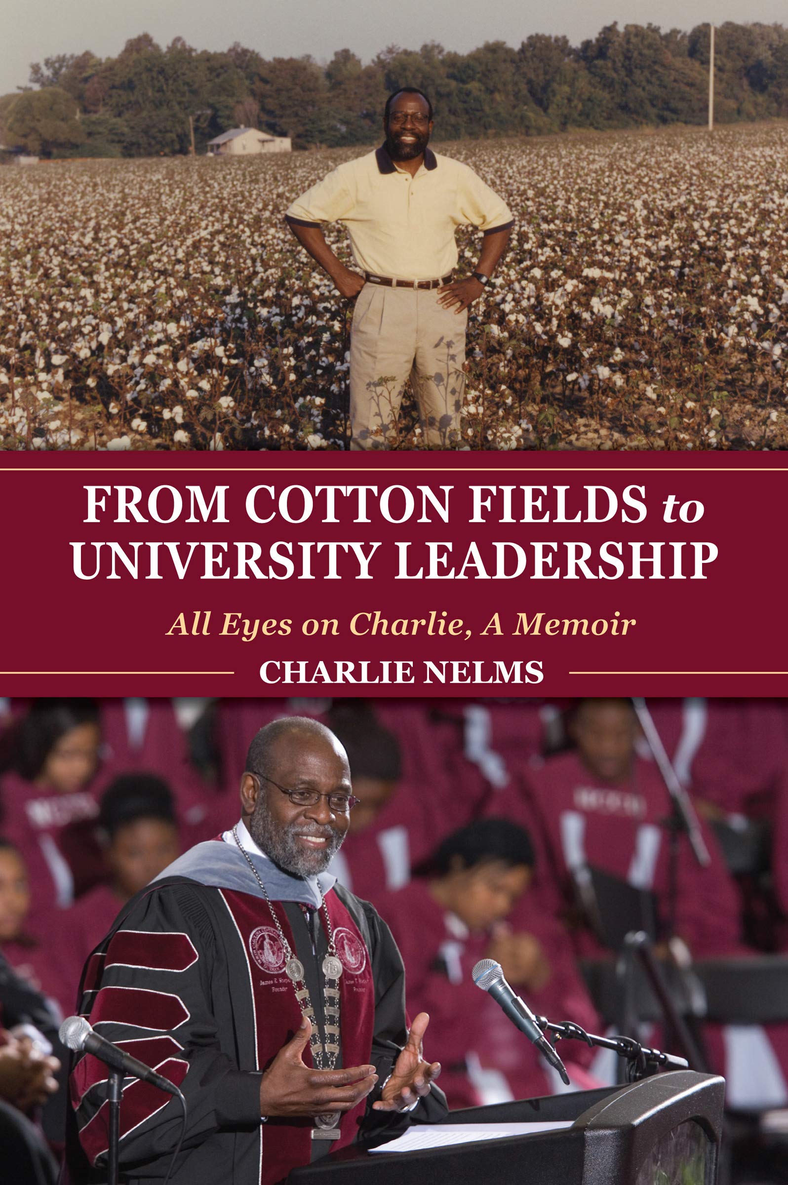 From Cotton Fields To University Leadership: All Eyes on Charlie, A Memoir ( Well House Books )