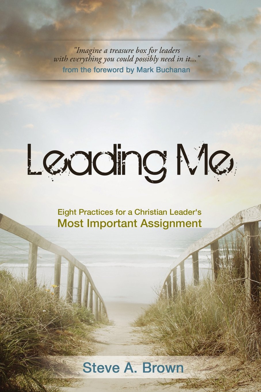 Leading Me: Eight Practices For A Christian Leader's Most Important Assignment