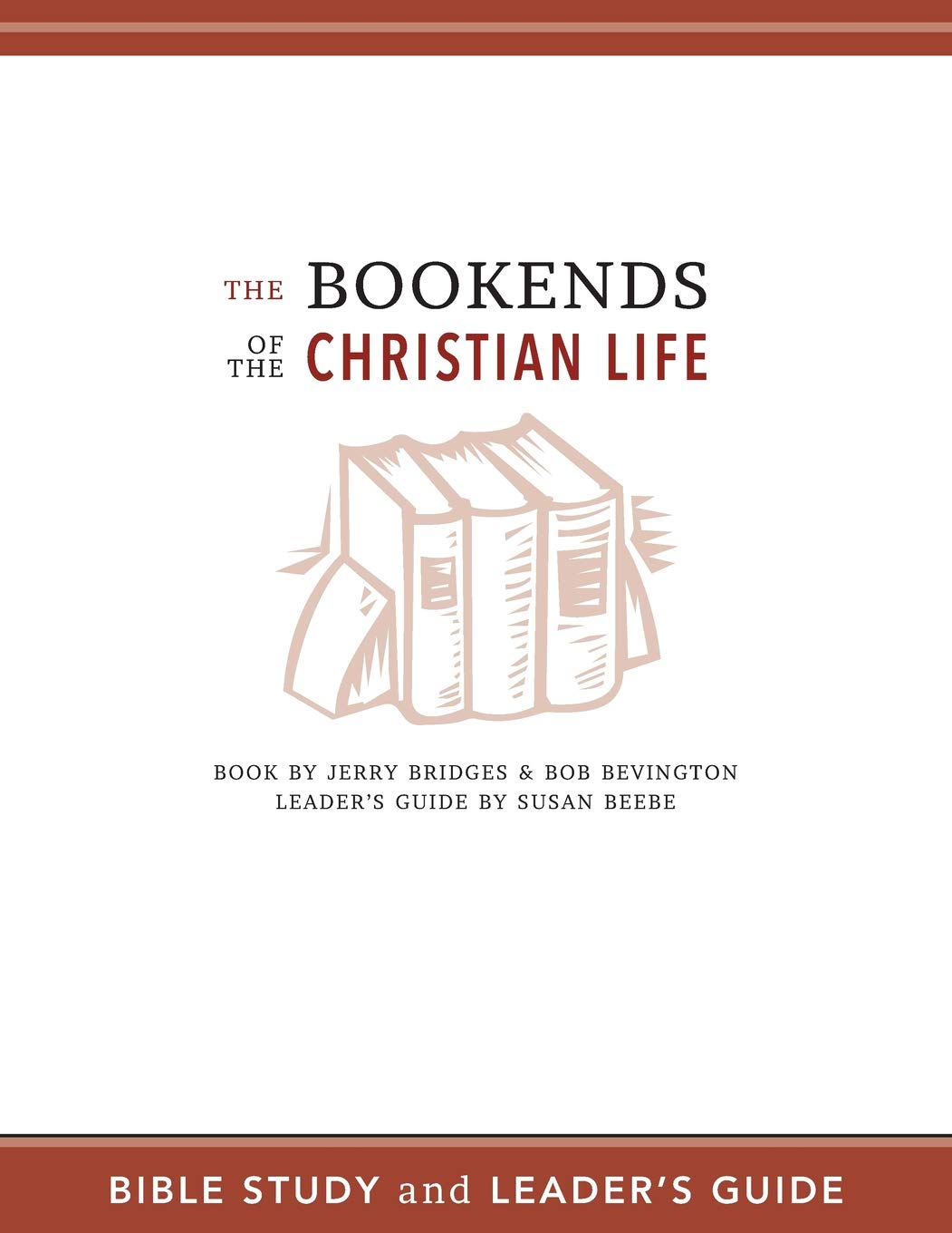 The Bookends Of The Christian Life Bible Study And Leader's