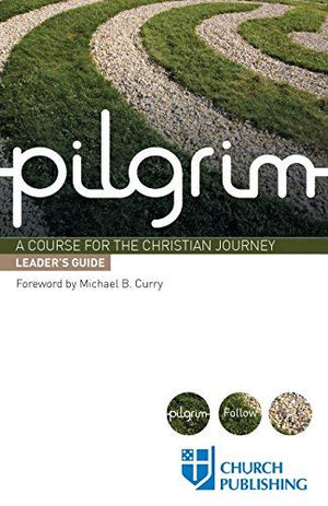 Pilgrim - Leader's Guide: A Course For The Christian Journey