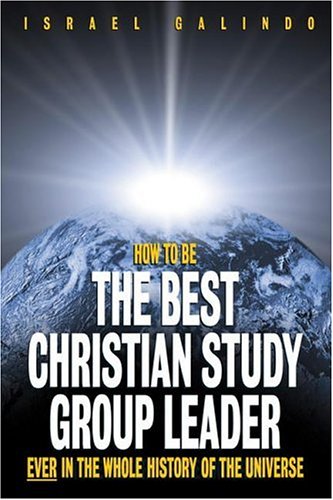 How to Be the Best Christian Study Group Leader Ever in the Whole History of the Universe