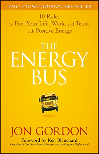 The Energy Bus: 10 Rules to Fuel Your Life, Work, and Team with Positive Energy