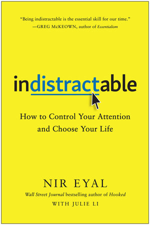 Indistractable: How to Control Your Attention and Choose Your Life