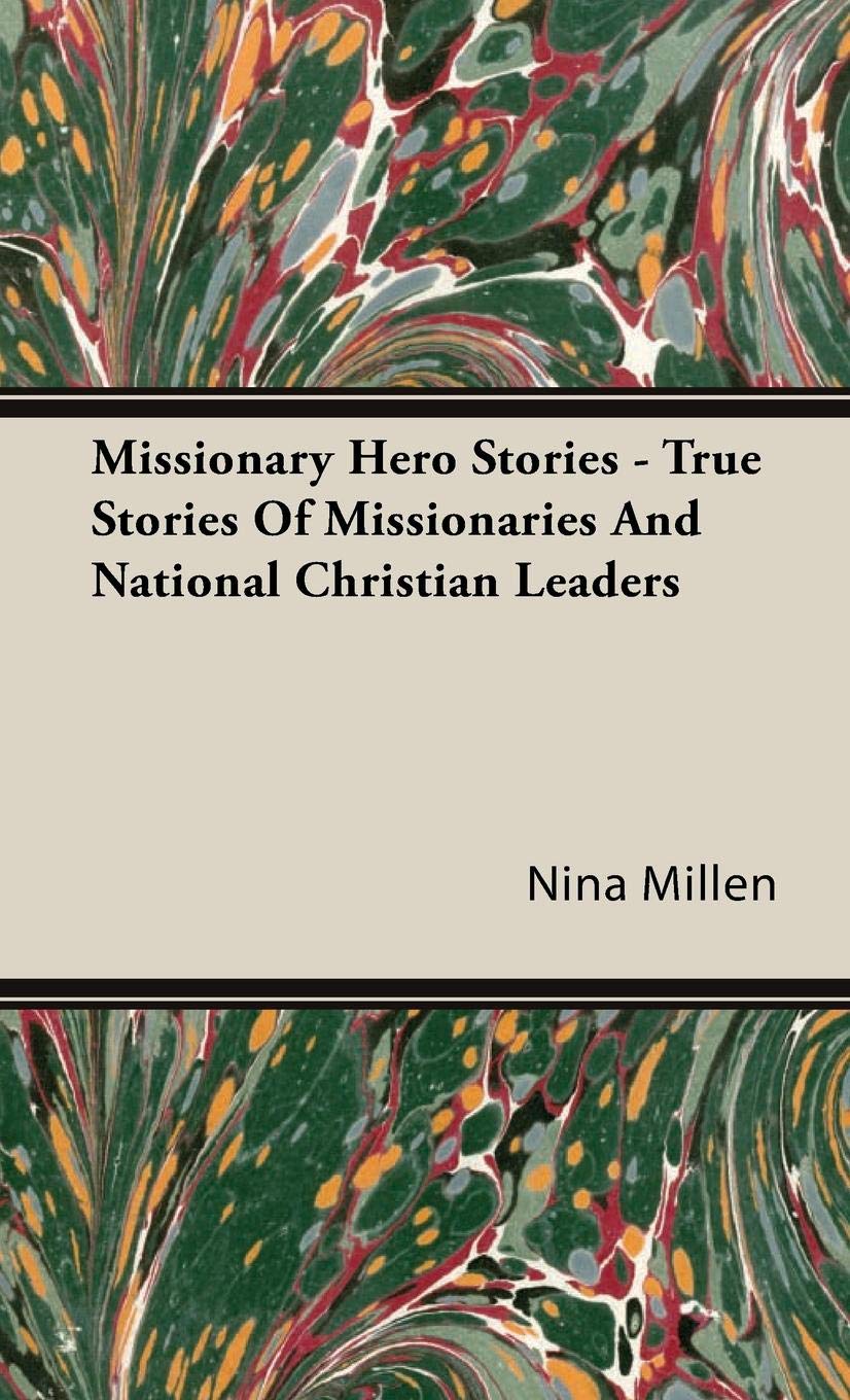 Missionary Hero Stories - True Stories Of Missionaries