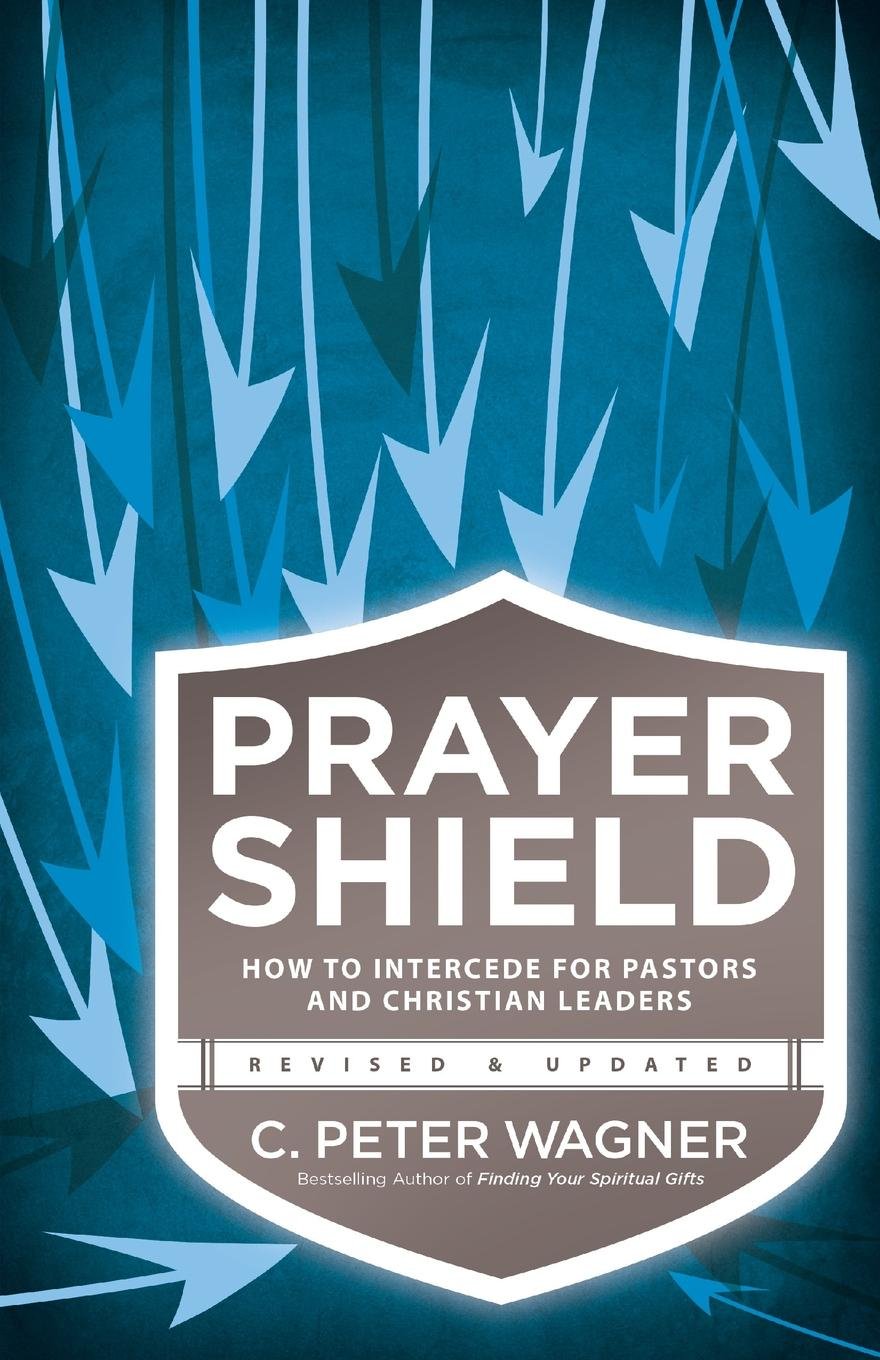 Prayer Shield: How to Intercede for Pastors and Christian Leaders (Revised, Updated)