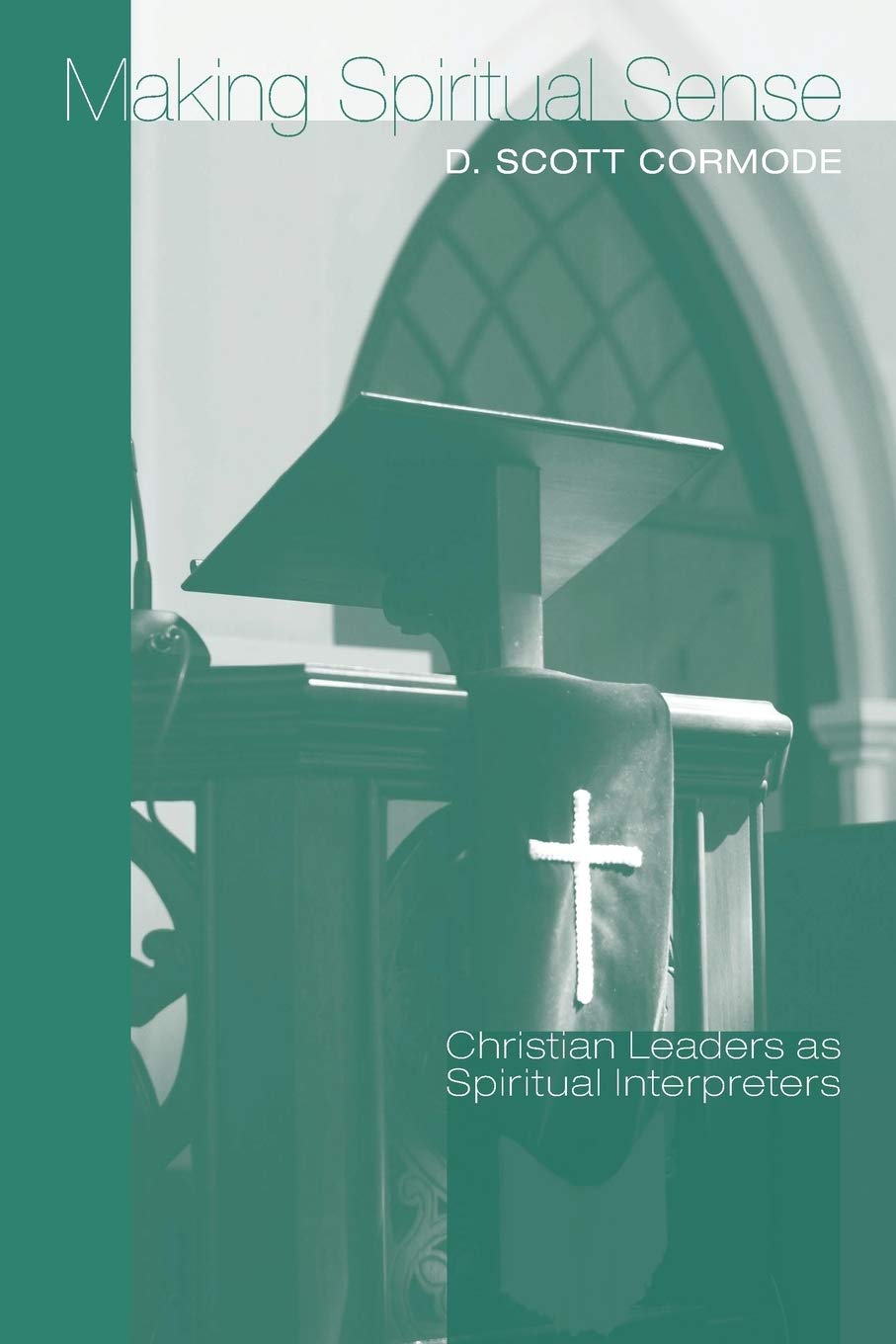 Making Spiritual Sense: Christian Leaders As Spiritual Interpreters