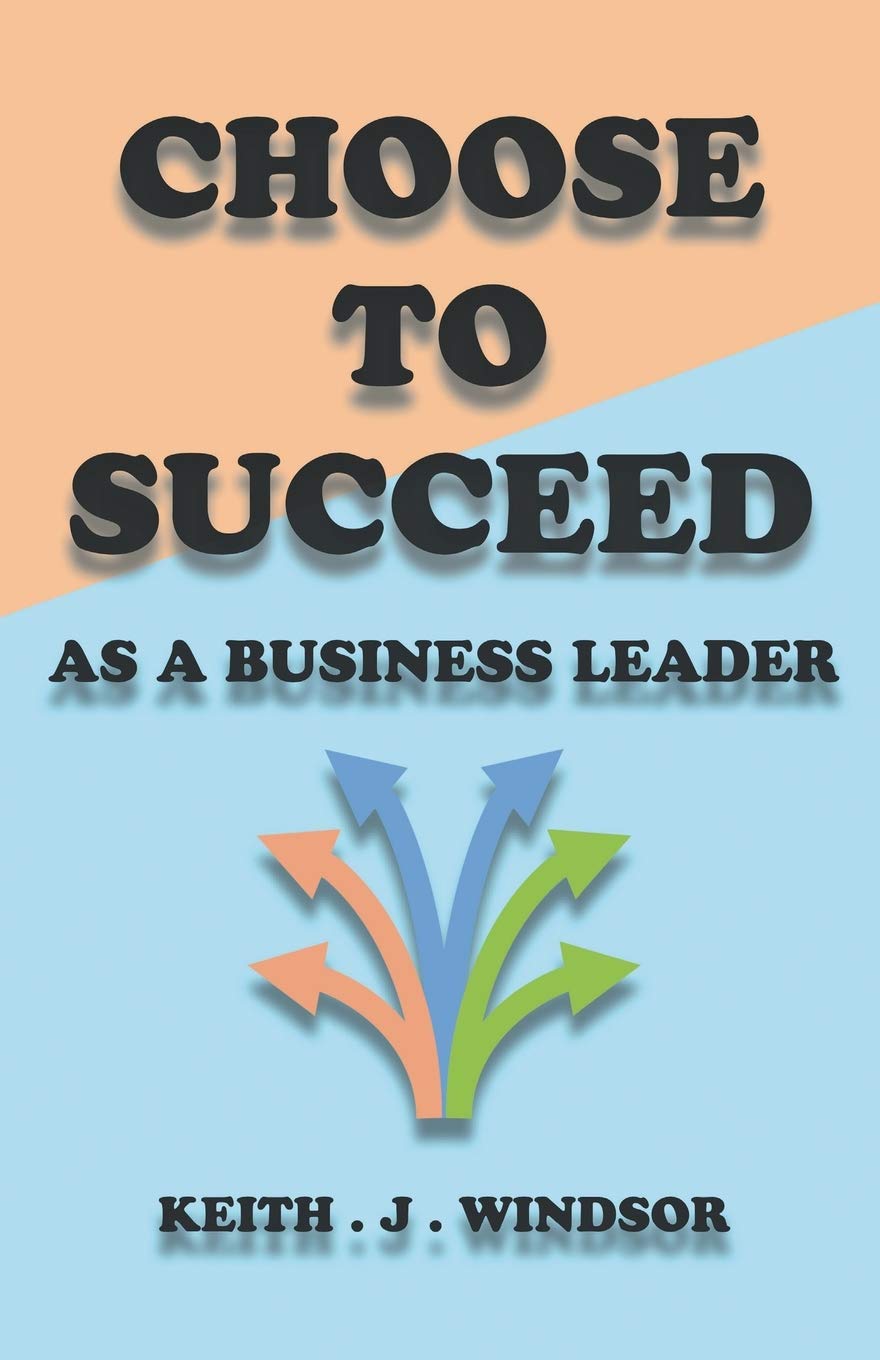 Choose To Succeed - As A Business Leader