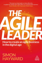 The Agile Leader: How to Create an Agile Business in the Digital Age
