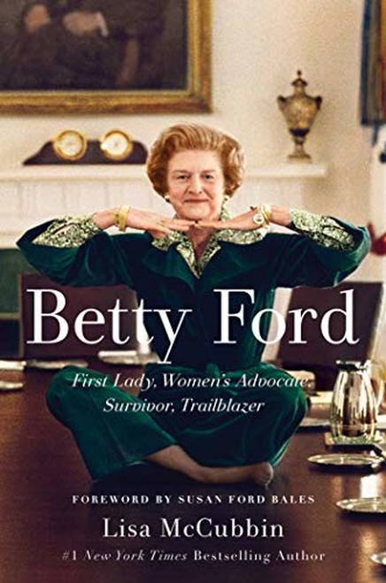 Betty Ford: First Lady, Women's Advocate, Survivor, Trailblazer