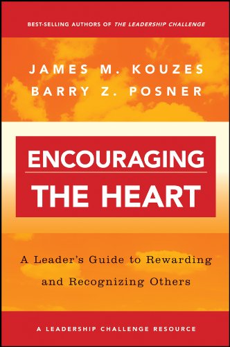 Encouraging the Heart: A Leader's Guide To Rewarding and Recognizing Others