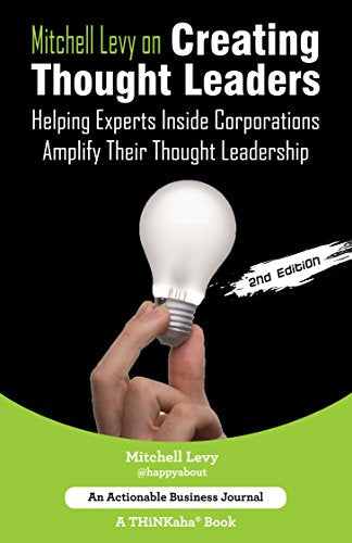 Mitchell Levy on Creating Thought Leaders (2nd Edition): Helping Experts Inside of Corporations Amplify Their Thought Leadership