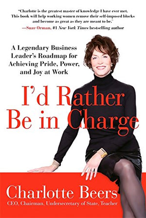 I'd Rather Be in Charge: A Legendary Business Leader's
