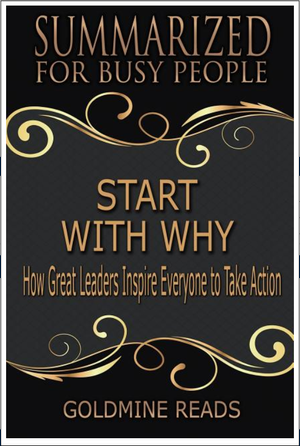 Start With Why - Summarized For Busy People