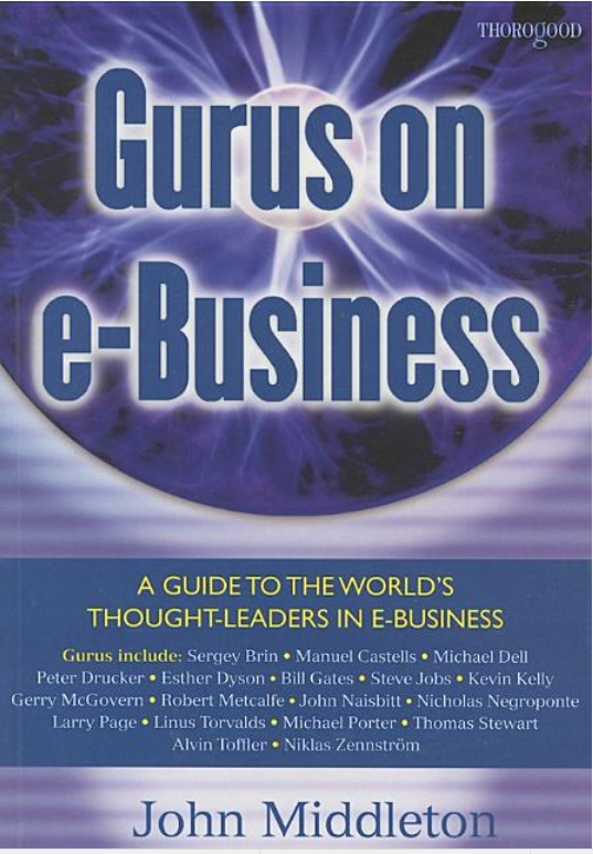Gurus on E-Business: A Guide to the Worlds Thought-Leaders in E-Business