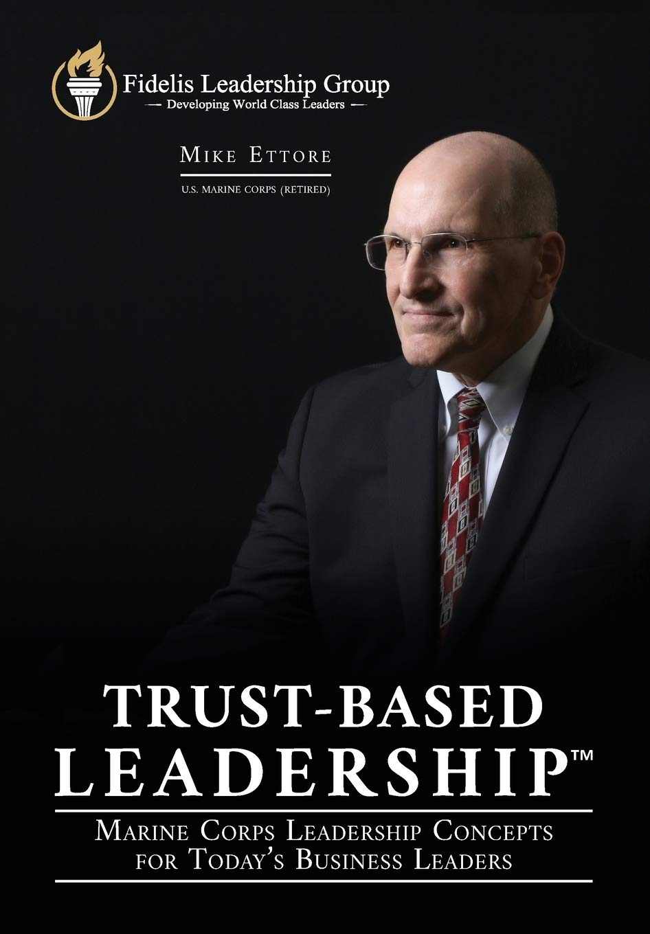 Trust-Based Leadership: Marine Corps Leadership Concepts For Today's Business Leaders