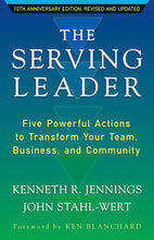 The Serving Leader: Five Powerful Actions To Transform Your Team, Business, And Community