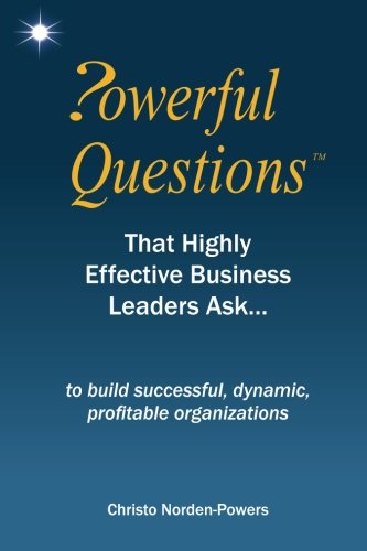 Powerful Questions That Highly Effective Business Leaders Ask
