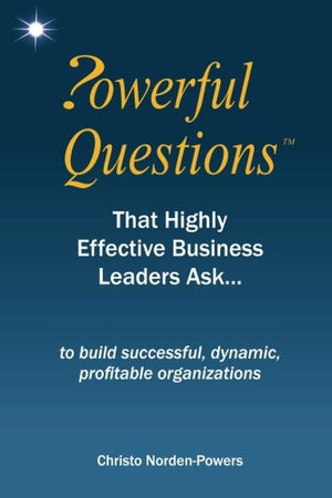 Powerful Questions That Highly Effective Business Leaders Ask