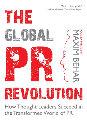 The Global PR Revolution: How Thought Leaders Succeed In The Transformed World Of PR