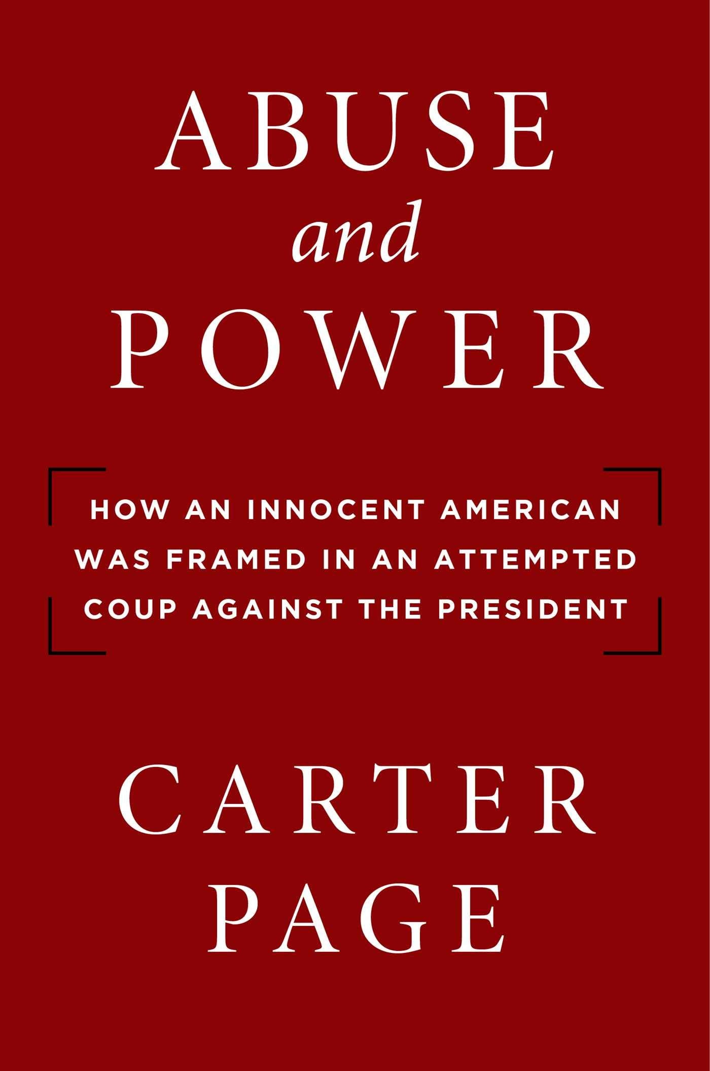 Abuse and Power: How an Innocent American Was Framed in an Attempted Coup Against the President
