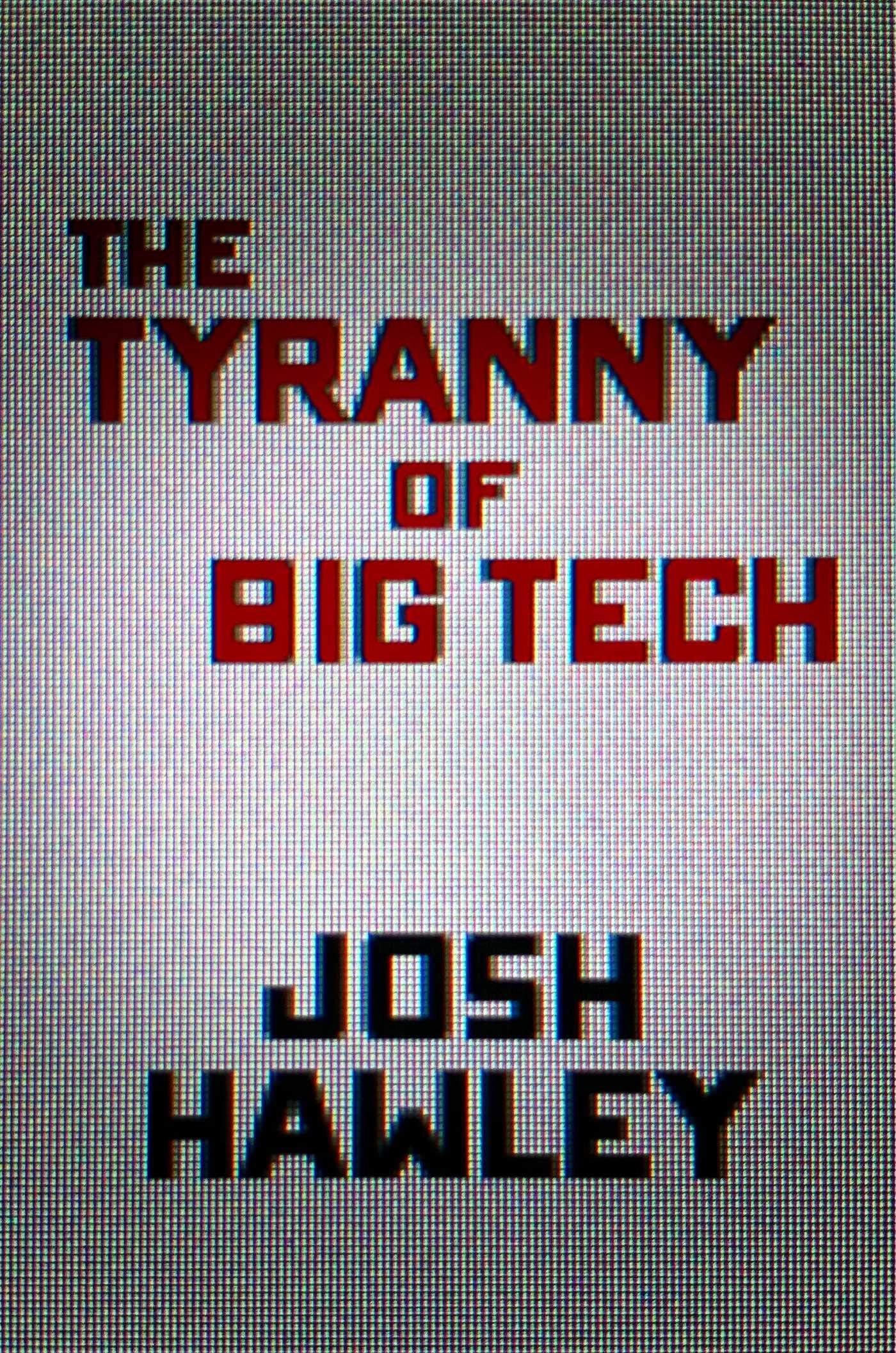 The Tyranny Of Big Tech