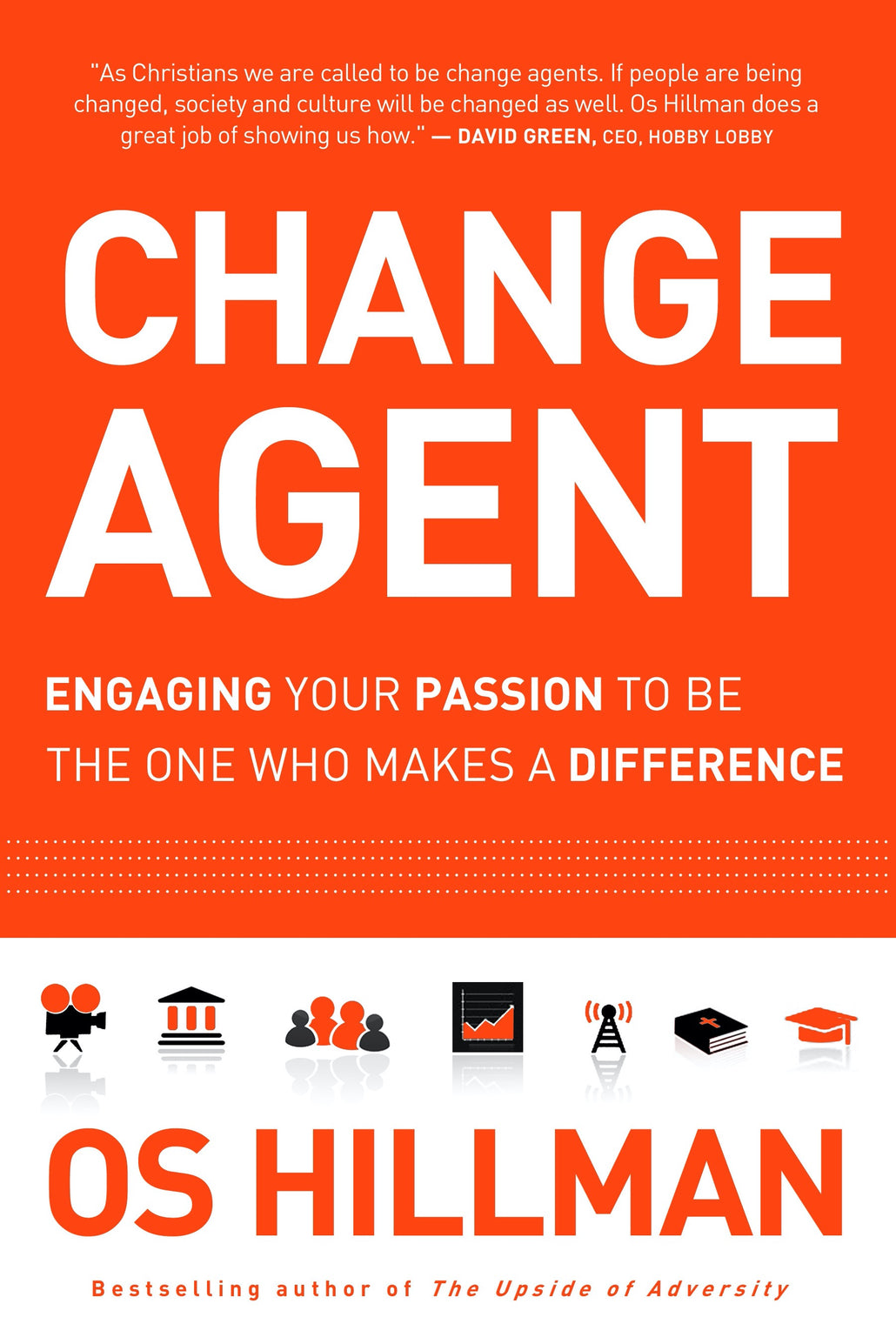 Change Agent: Engaging Your Passion To Be The One Who Makes A Difference